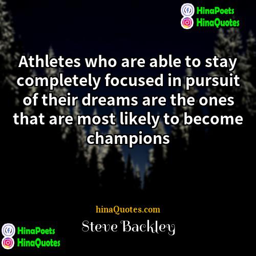 Steve Backley Quotes | Athletes who are able to stay completely